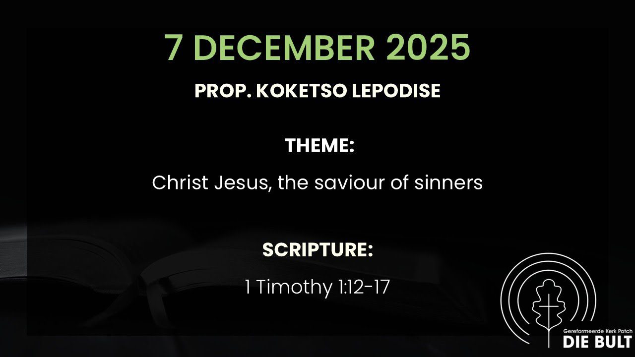 7 Desember 2025 Worship service Prop. Koketso Lepodise 1 Timothy 1:12-17