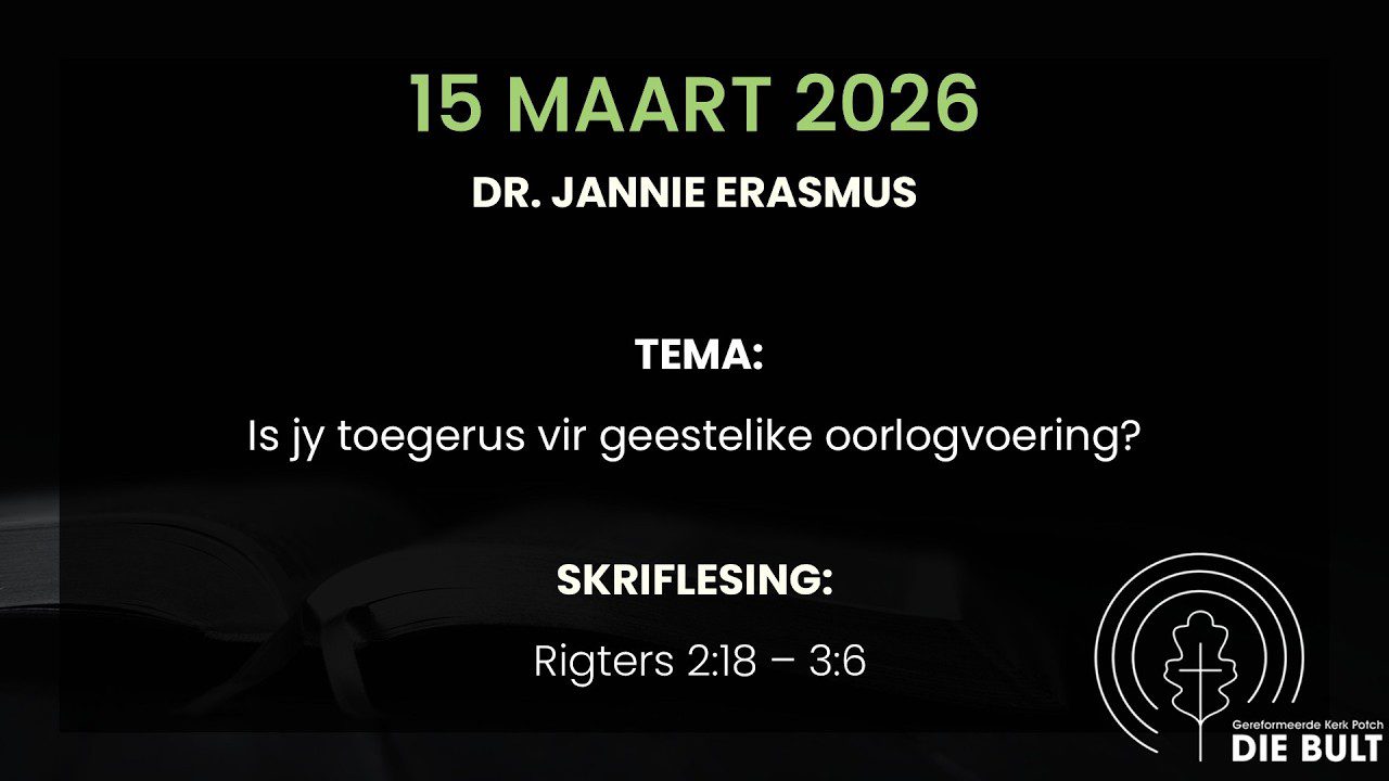 15 Maart 2026 Leer Leef-byeenkoms Dr. Jannie Erasmus: Rigters 2:18 – 3:6
