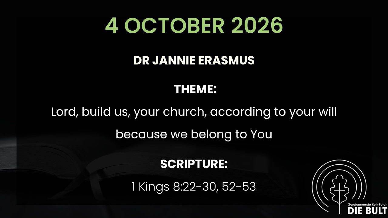 4 October 2026 Dr Jannie Erasmus: 1 Kings 8:22-30, 52-53